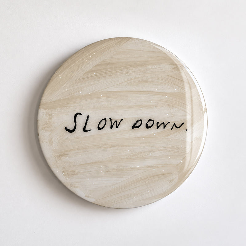 SLOW DOWN