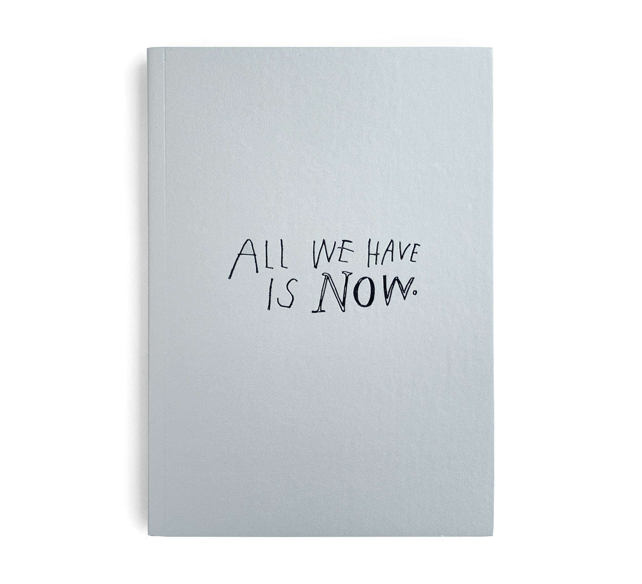 ALL WE HAVE IS NOW notebook