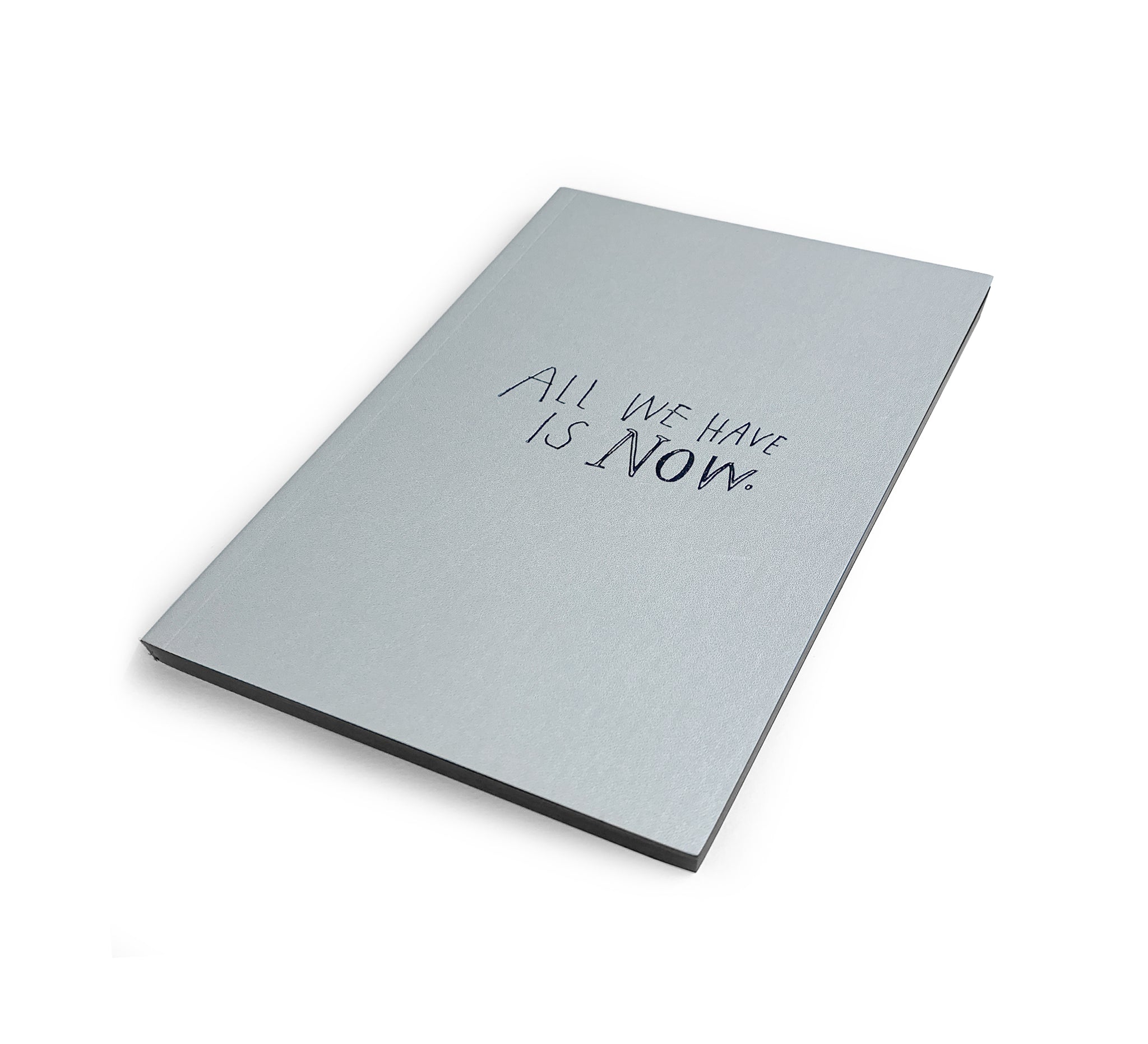 ALL WE HAVE IS NOW notebook